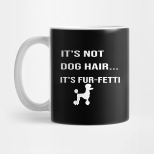 it's Not Dog Hair...It's Fur-Fetti:dog mom ,dog lover gift, funny dog for mom, funny, funny dog , gifts Mug